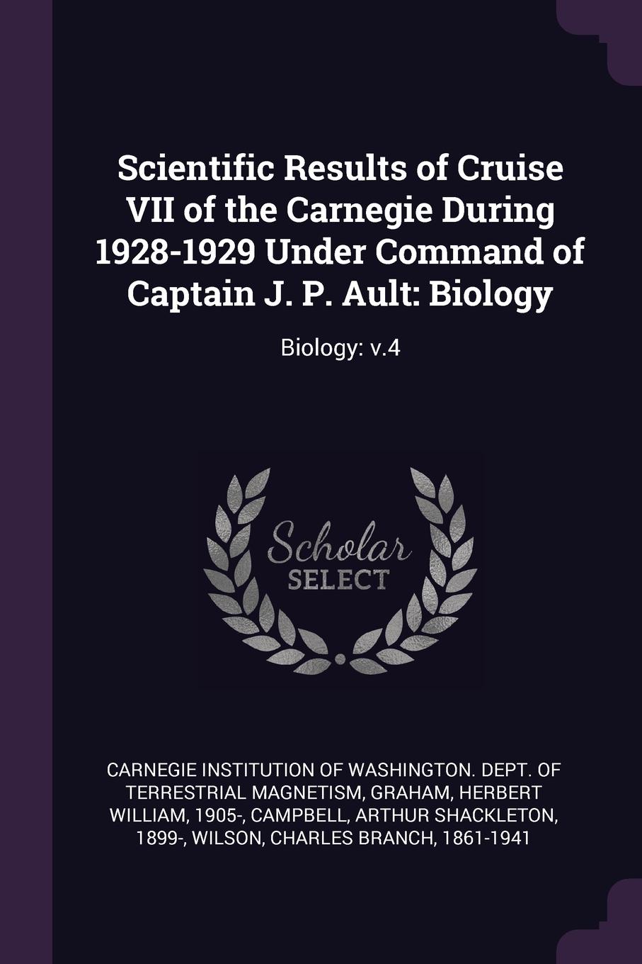 Scientific Results of Cruise VII of the Carnegie During 1928-1929 Under Command of Captain J. P. Ault. Biology: Biology: v.4