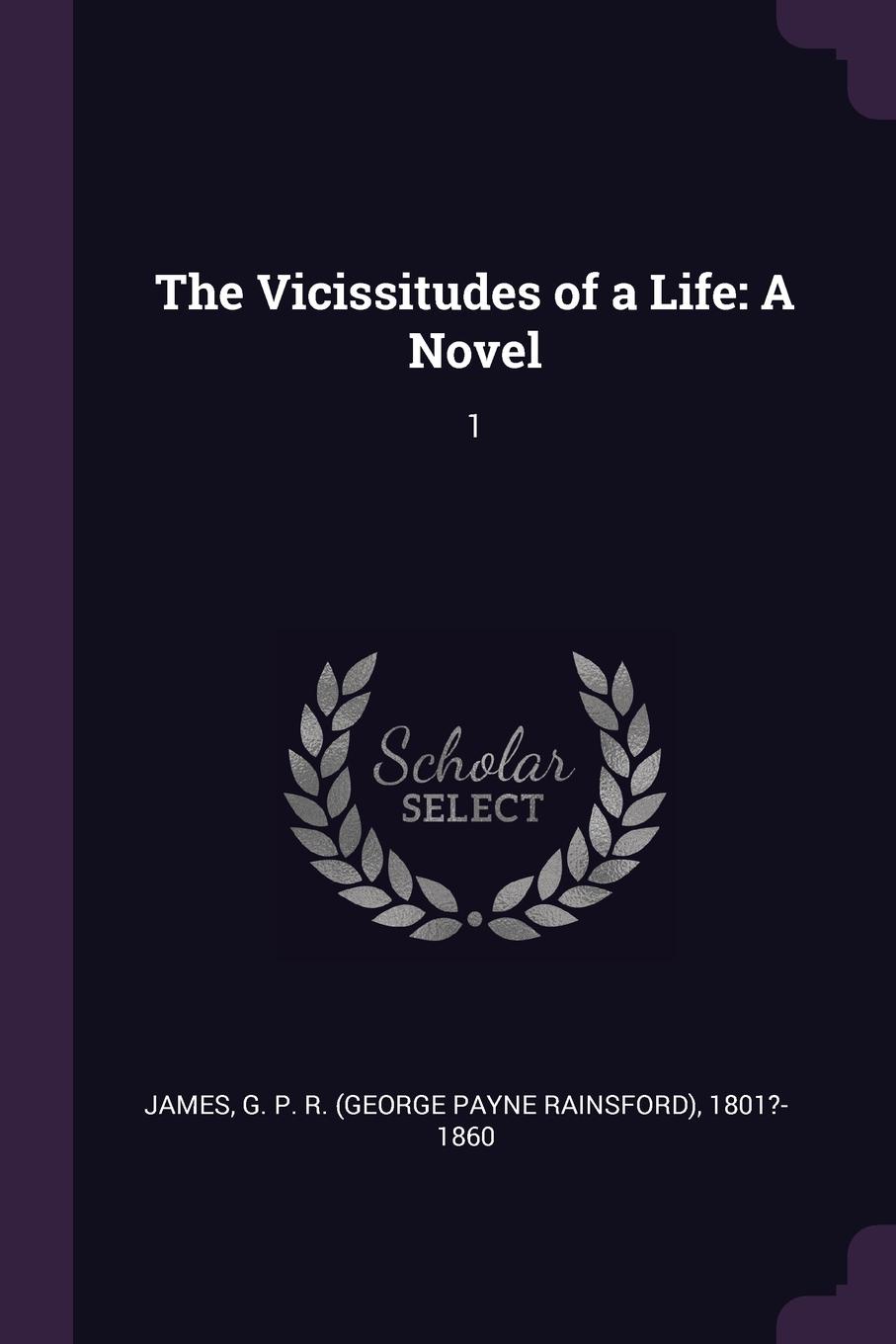 The Vicissitudes of a Life. A Novel: 1