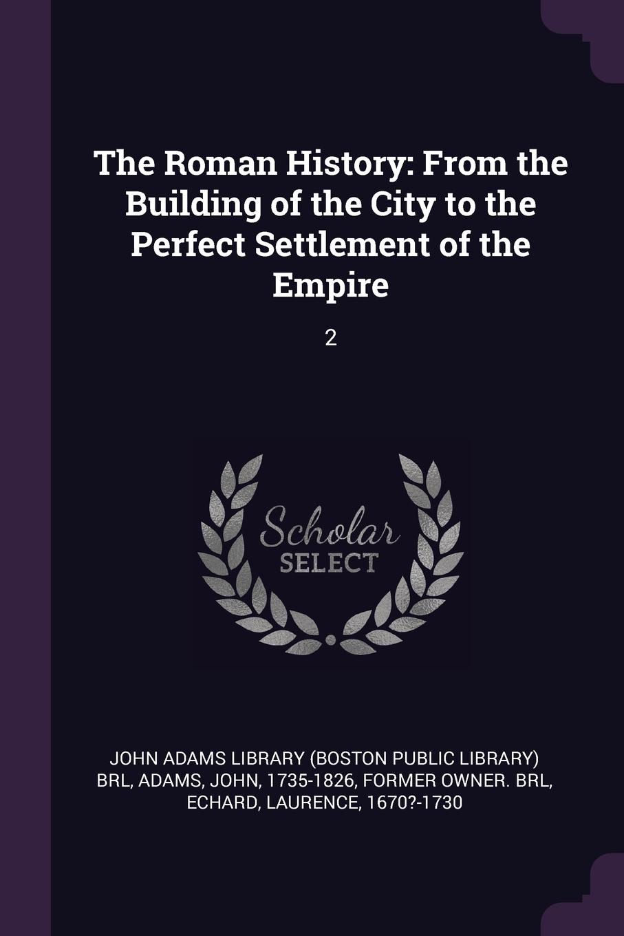 The Roman History. From the Building of the City to the Perfect Settlement of the Empire: 2