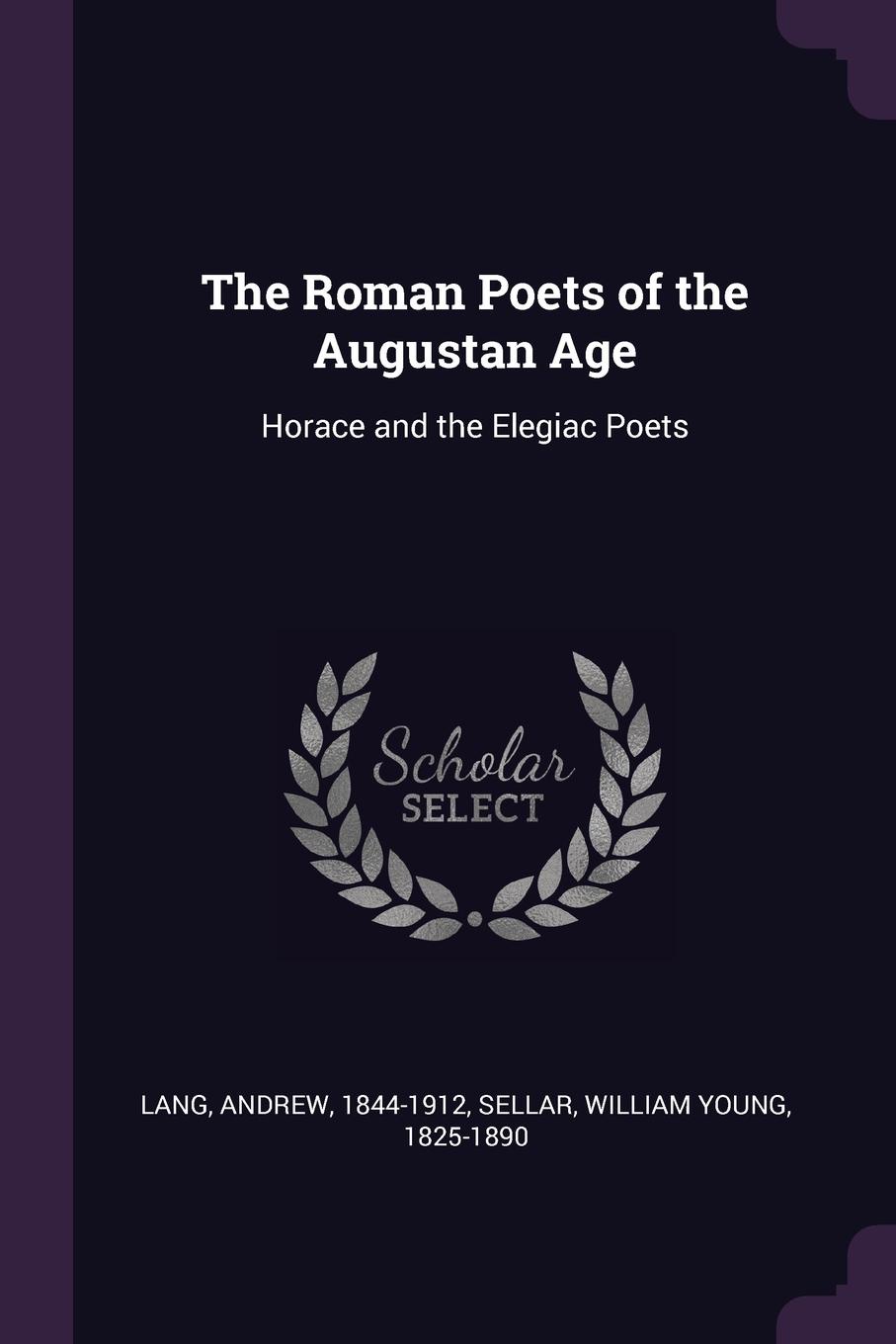 The Roman Poets of the Augustan Age. Horace and the Elegiac Poets