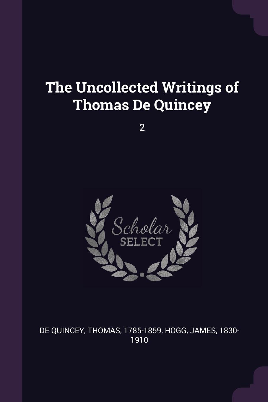 The Uncollected Writings of Thomas De Quincey. 2