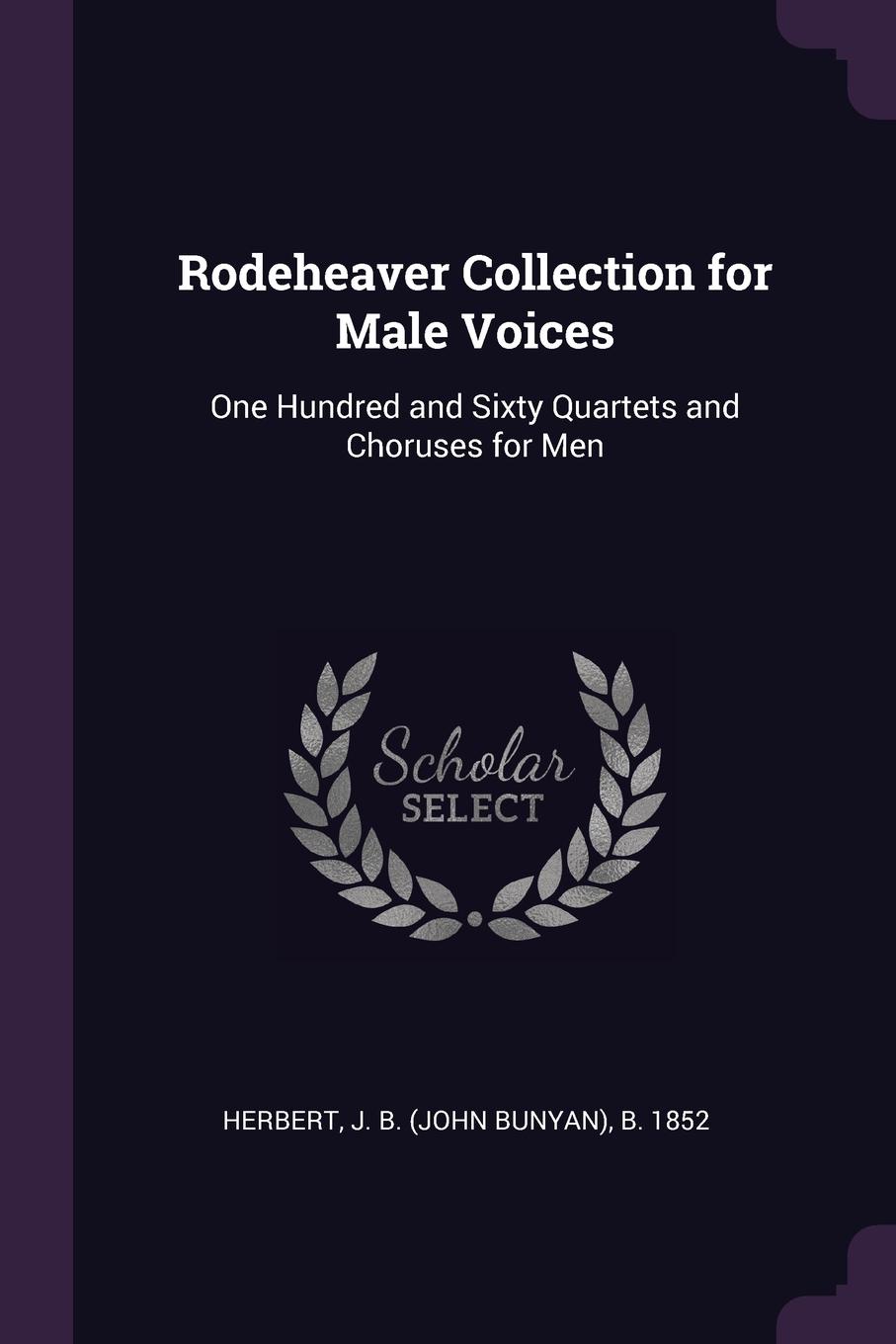 Rodeheaver Collection for Male Voices. One Hundred and Sixty Quartets and Choruses for Men