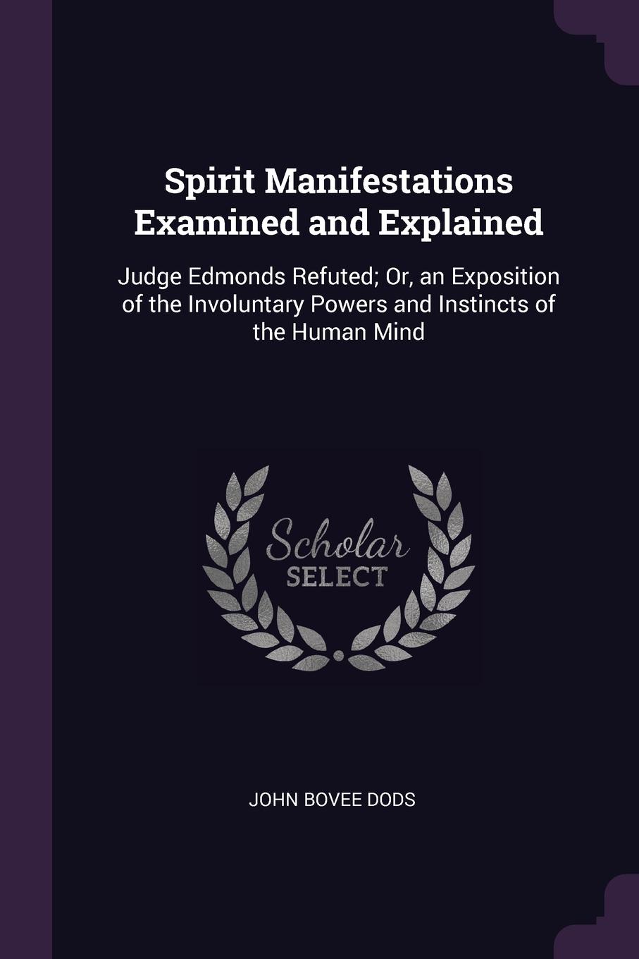 фото Spirit Manifestations Examined and Explained. Judge Edmonds Refuted; Or, an Exposition of the Involuntary Powers and Instincts of the Human Mind