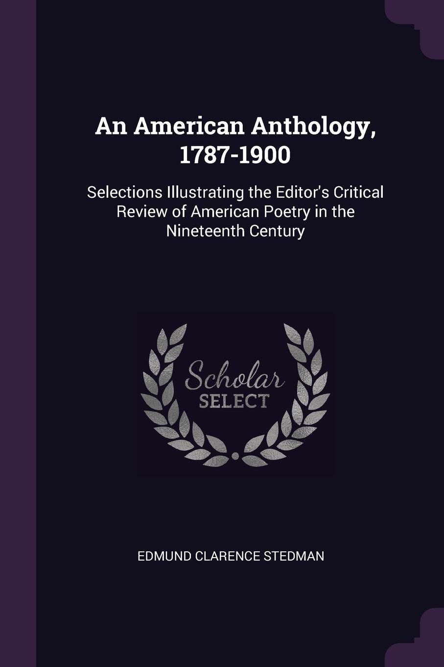 фото An American Anthology, 1787-1900. Selections Illustrating the Editor.s Critical Review of American Poetry in the Nineteenth Century