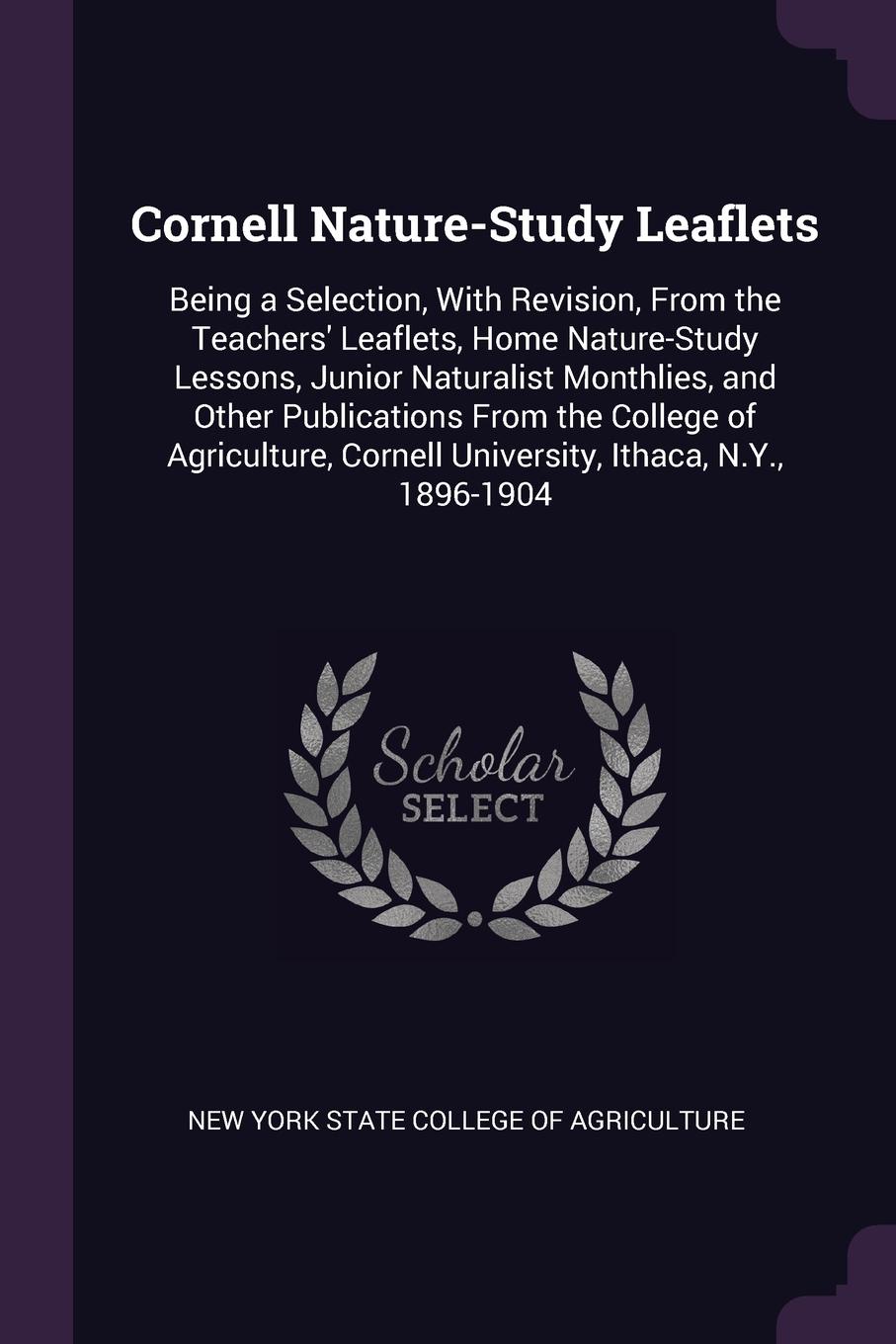 фото Cornell Nature-Study Leaflets. Being a Selection, With Revision, From the Teachers. Leaflets, Home Nature-Study Lessons, Junior Naturalist Monthlies, and Other Publications From the College of Agriculture, Cornell University, Ithaca, N.Y., 1896-1904