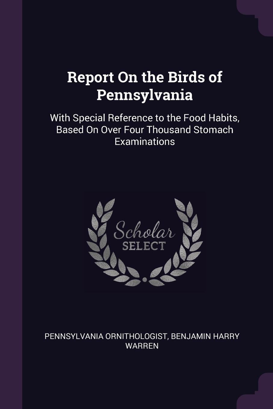 фото Report On the Birds of Pennsylvania. With Special Reference to the Food Habits, Based On Over Four Thousand Stomach Examinations