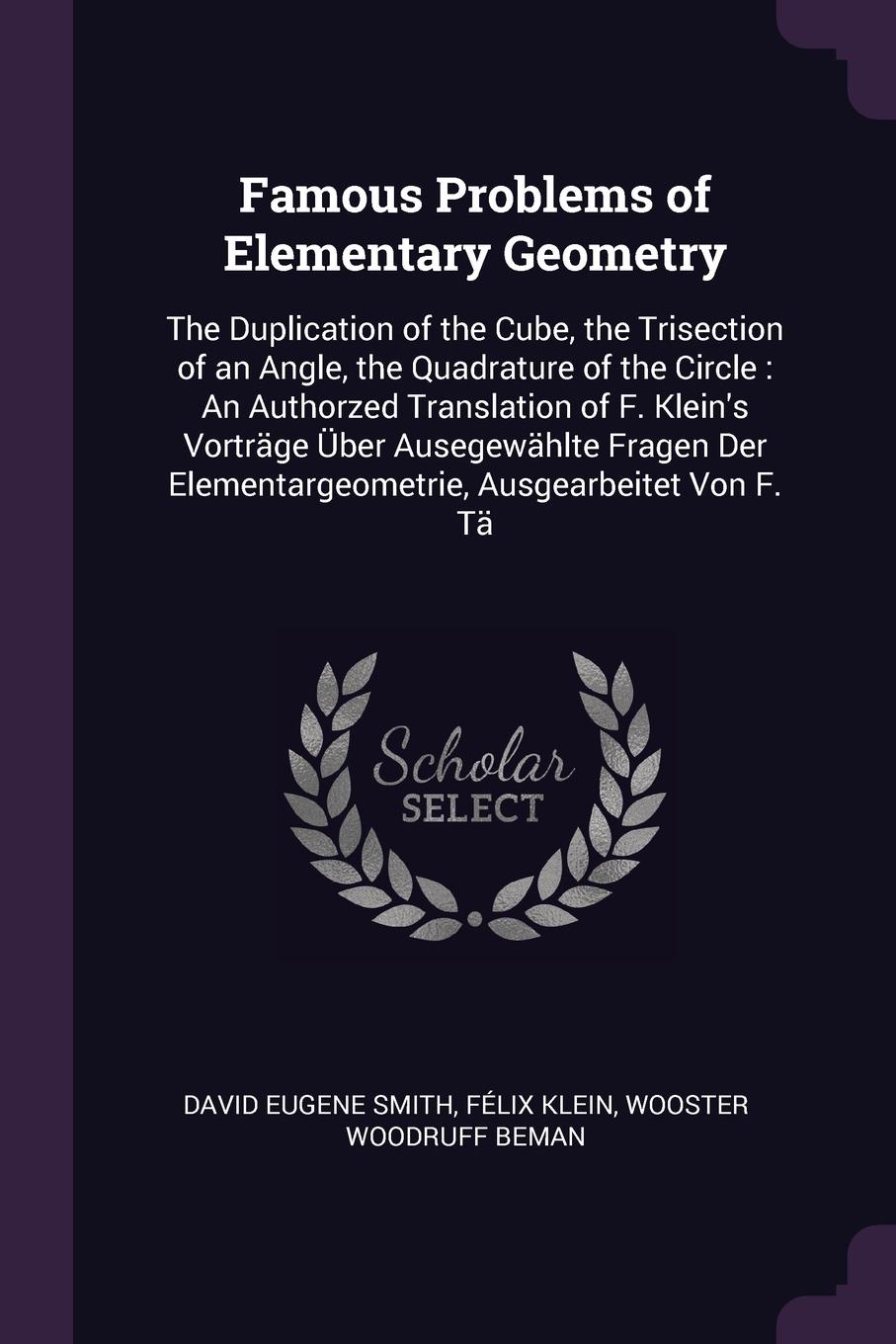 фото Famous Problems of Elementary Geometry. The Duplication of the Cube, the Trisection of an Angle, the Quadrature of the Circle : An Authorzed Translation of F. Klein.s Vortrage Uber Ausegewahlte Fragen Der Elementargeometrie, Ausgearbeitet Von F. Ta