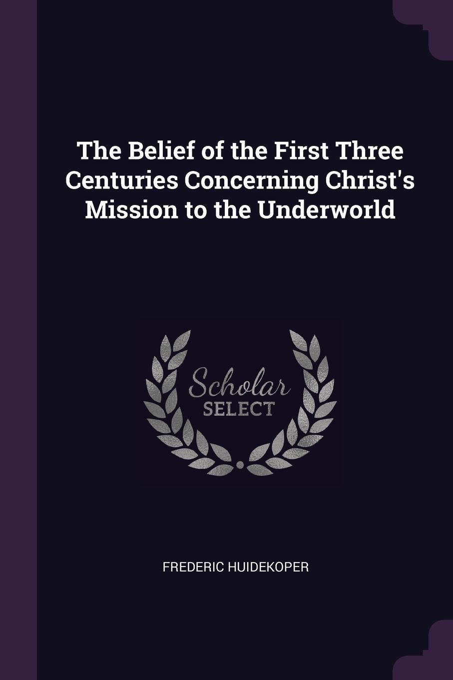 фото The Belief of the First Three Centuries Concerning Christ.s Mission to the Underworld