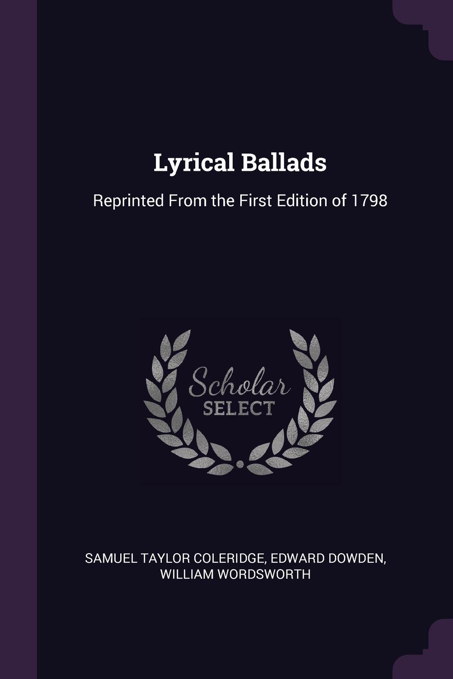 Lyrical Ballads. Reprinted From the First Edition of 1798