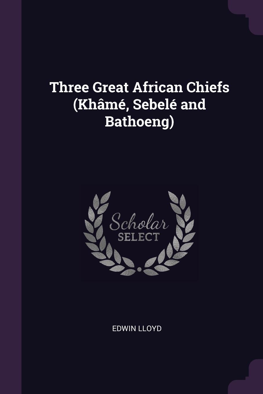 Three Great African Chiefs (Khame, Sebele and Bathoeng)