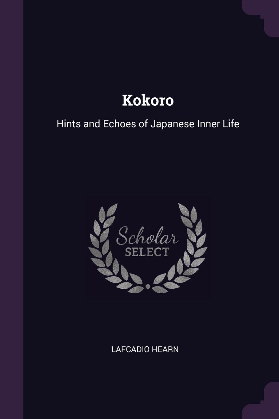 Kokoro. Hints and Echoes of Japanese Inner Life