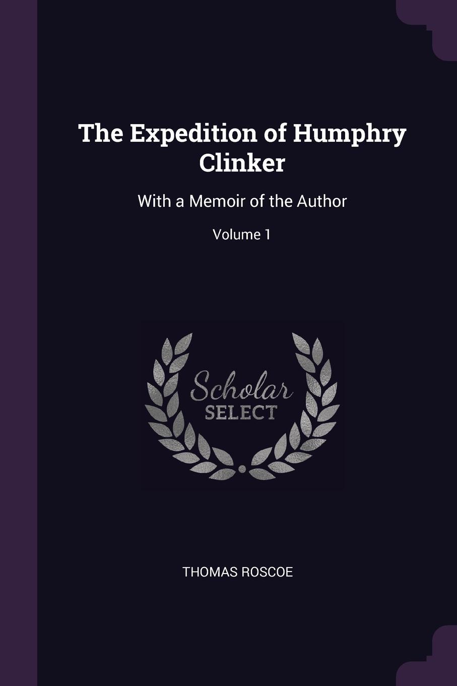 The Expedition of Humphry Clinker. With a Memoir of the Author; Volume 1