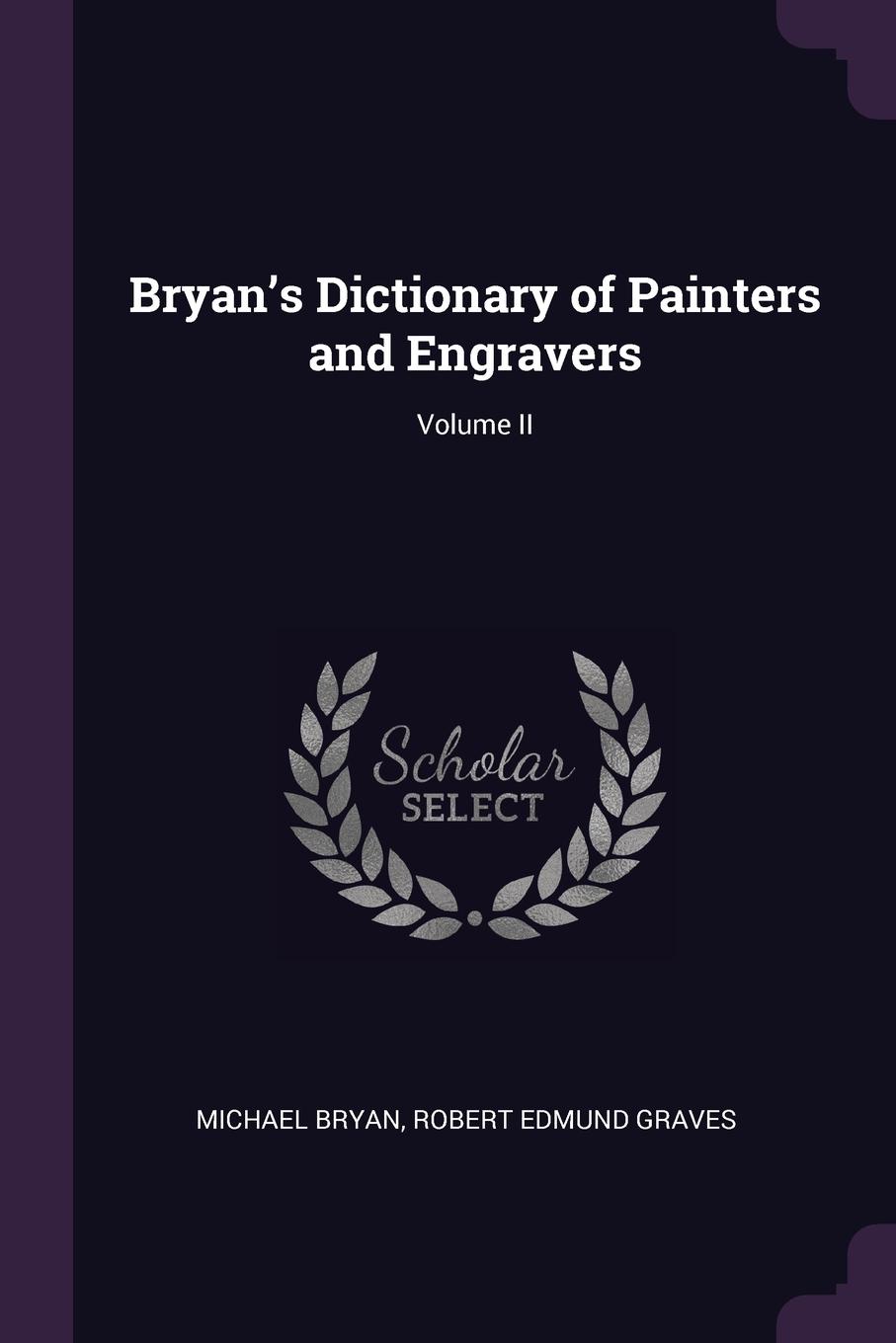 Bryan.s Dictionary of Painters and Engravers; Volume II
