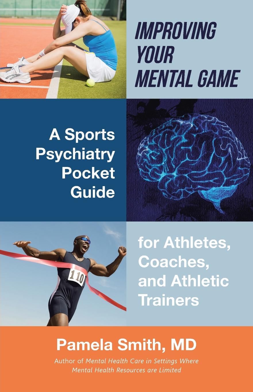 Improving Your Mental Game. A Sports Psychiatry Pocket Guide for Athletes, Coaches, and Athletic Trainers