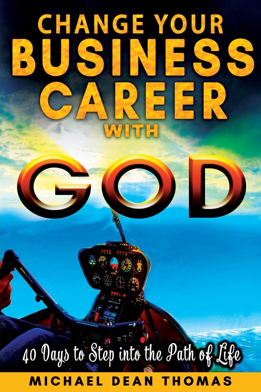 Change Your Business Career with God. 40 Days to Step into the Path of Life