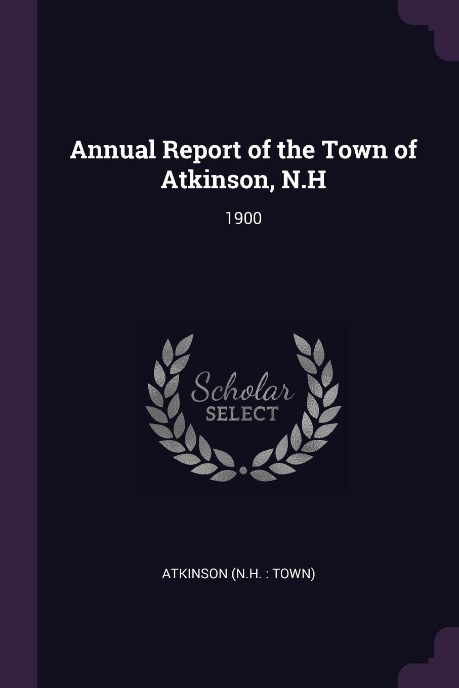 Annual Report of the Town of Atkinson, N.H. 1900