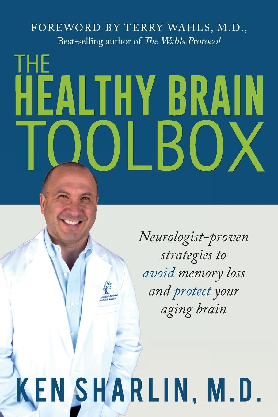 The Healthy Brain Toolbox. Neurologist-Proven Strategies to Prevent Memory Loss and Protect Your Aging Brain