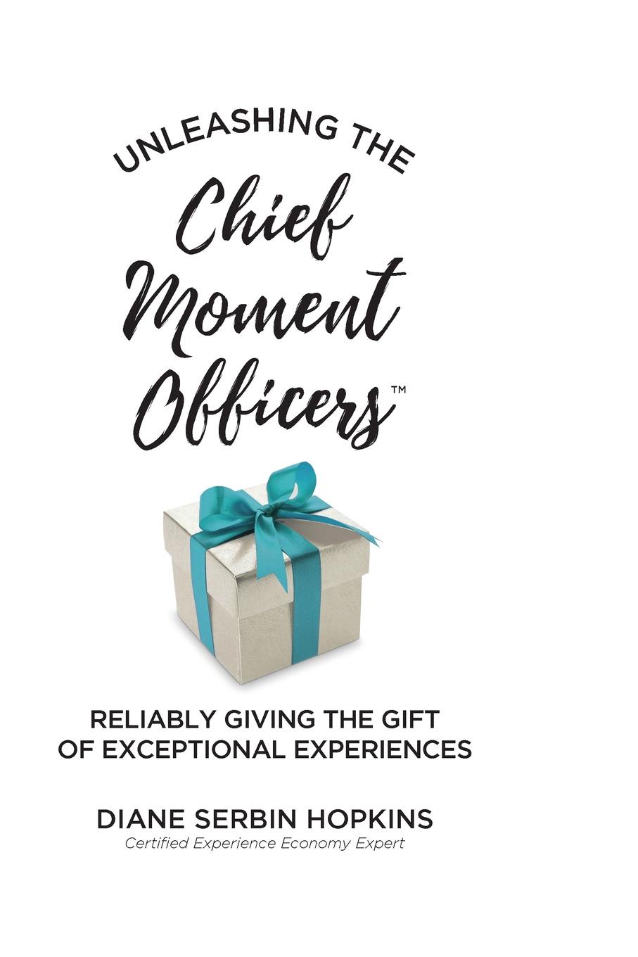 Unleashing the Chief Moment Officers. Reliably Giving the Gift of Exceptional Experiences