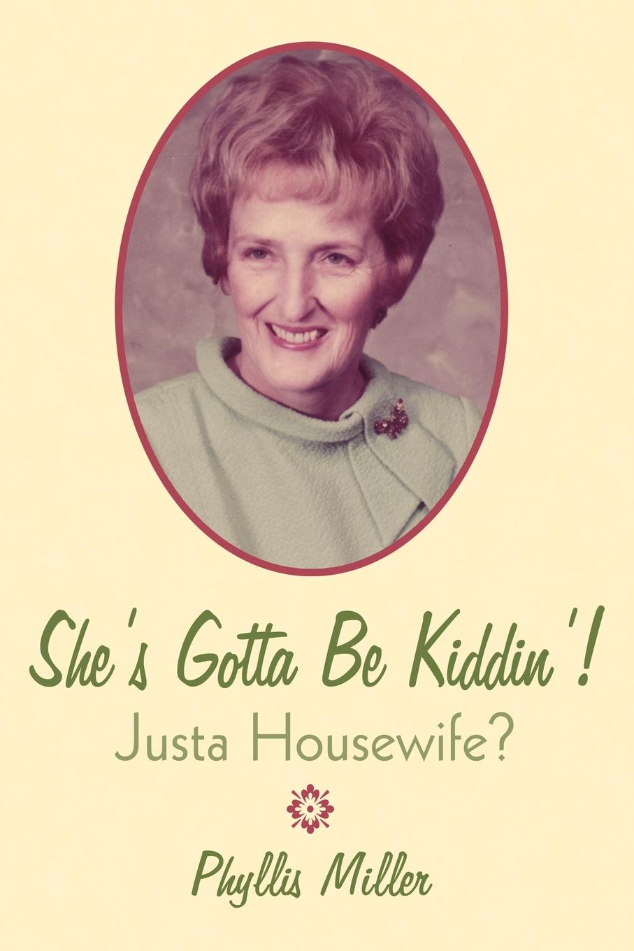 She.s Gotta Be Kiddin... Justa Housewife.