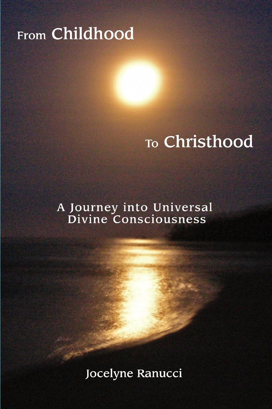 фото From Childhood to Christhood. A Journey into Universal Divine Consciousness