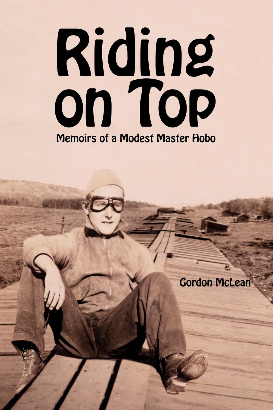 Riding on Top. Memoirs of a Modest Master Hobo