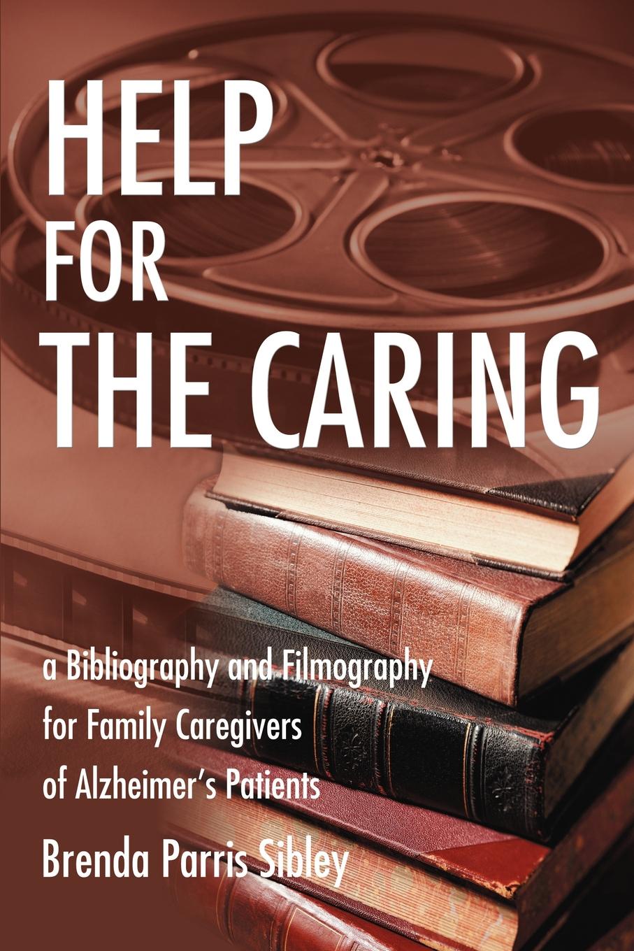 Help for the Caring. A Bibliography and Filmography for Family Caregivers of Alzheimer