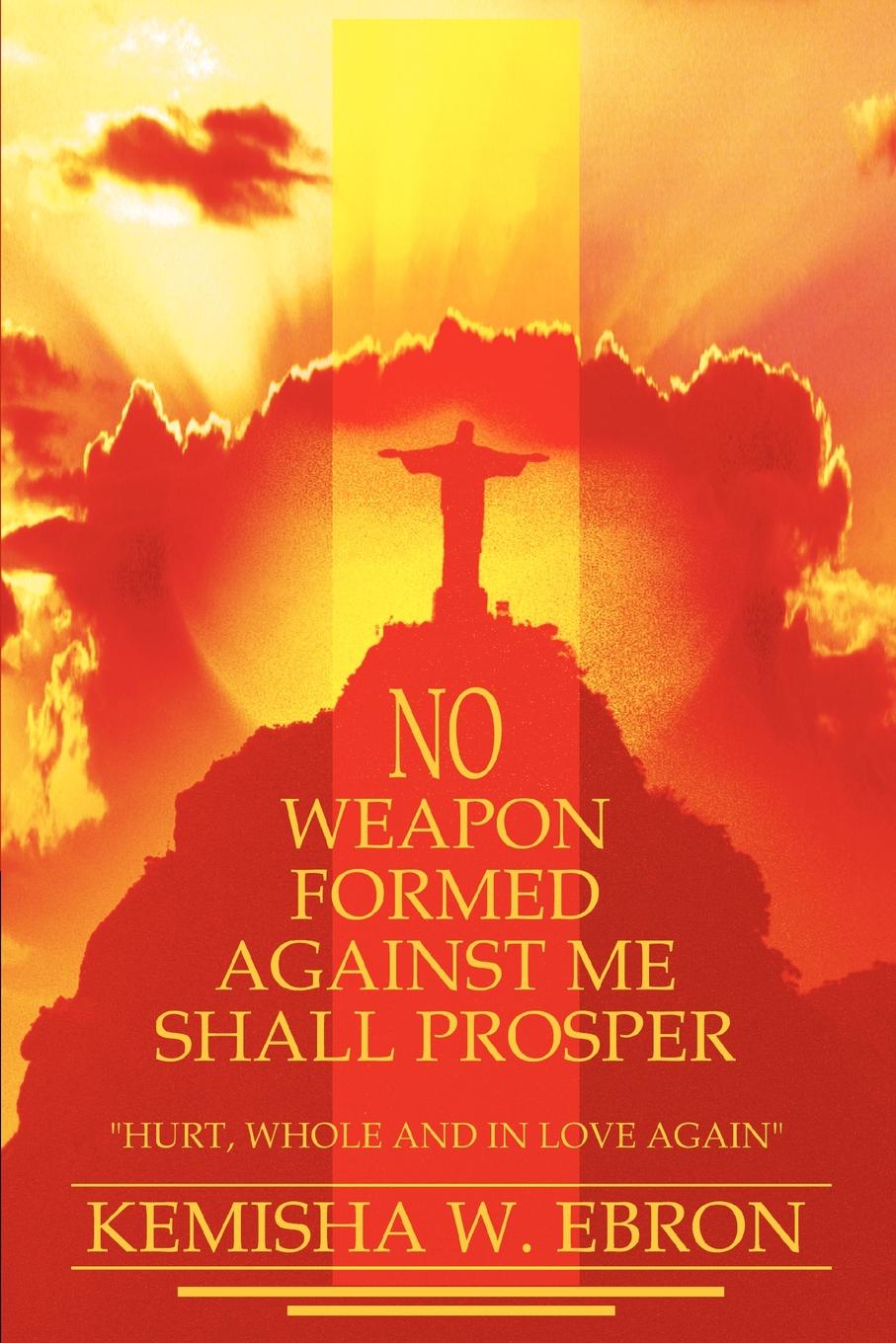 No Weapon Formed Against Me Shall Prosper. 