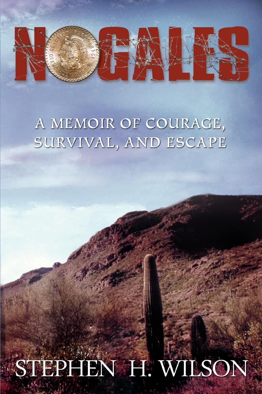 Nogales. A Memoir of Courage, Survival, and Escape