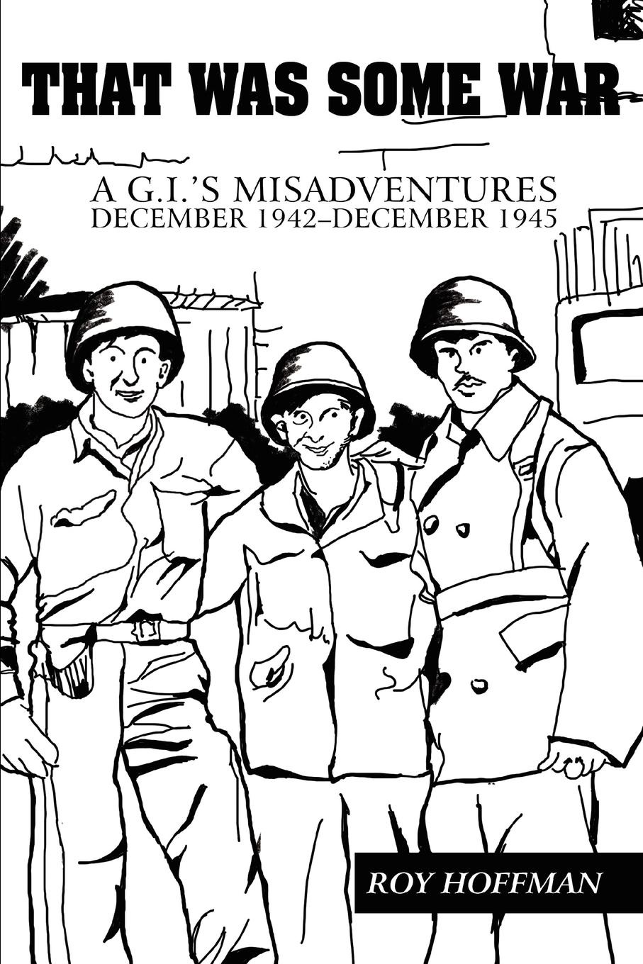 That Was Some War. A G.I..s Misadventures .BR.December 1942-December 1945