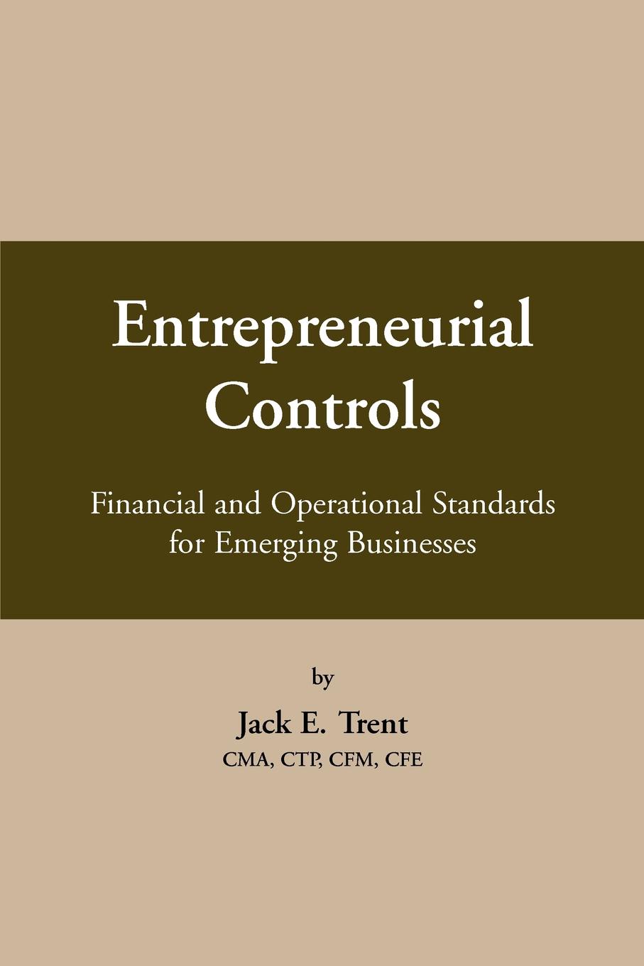 Entrepreneurial Controls. Financial and Operational Standards for Emerging Businesses