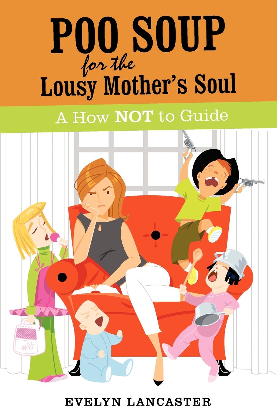 фото Poo Soup For The Lousy Mother.s Soul. A How NOT to Guide