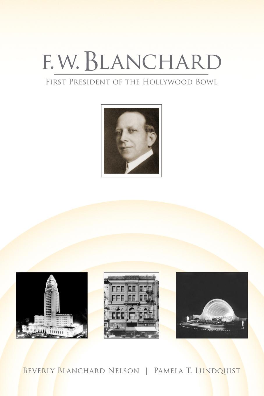F.W. Blanchard. First President of the Hollywood Bowl