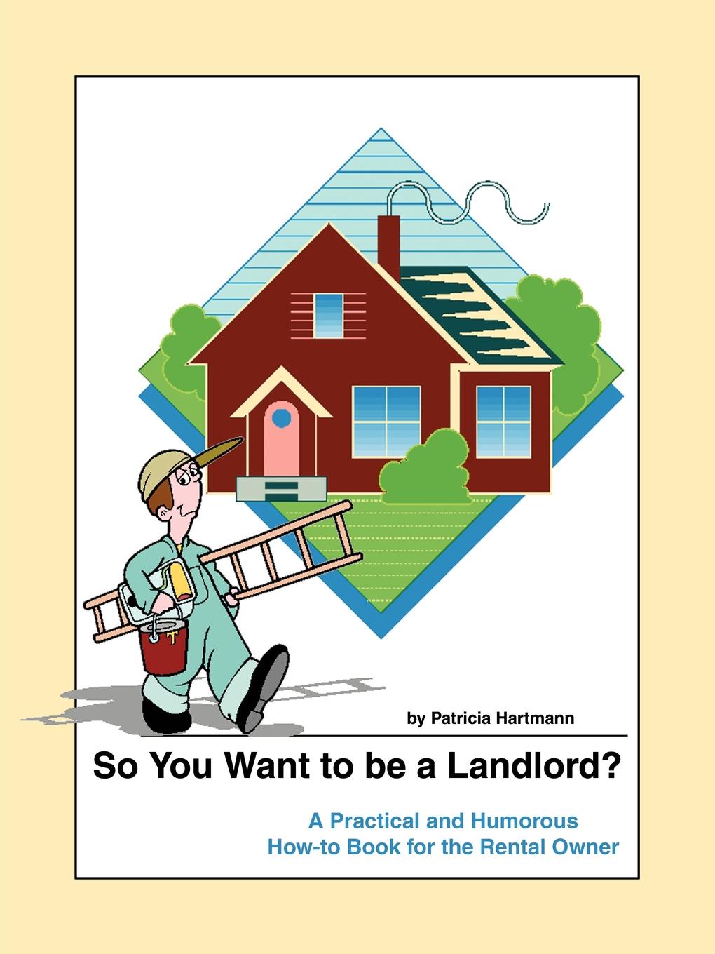 фото So You Want to be a Landlord.. A Practical and Humorous How-to Book for the Rental Owner