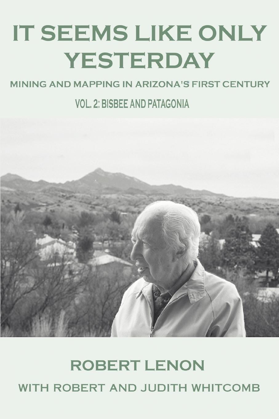 фото It Seems Like Only Yesterday. Mining and Mapping in Arizona.s First Century Vol 2: Bisbee and Patagonia