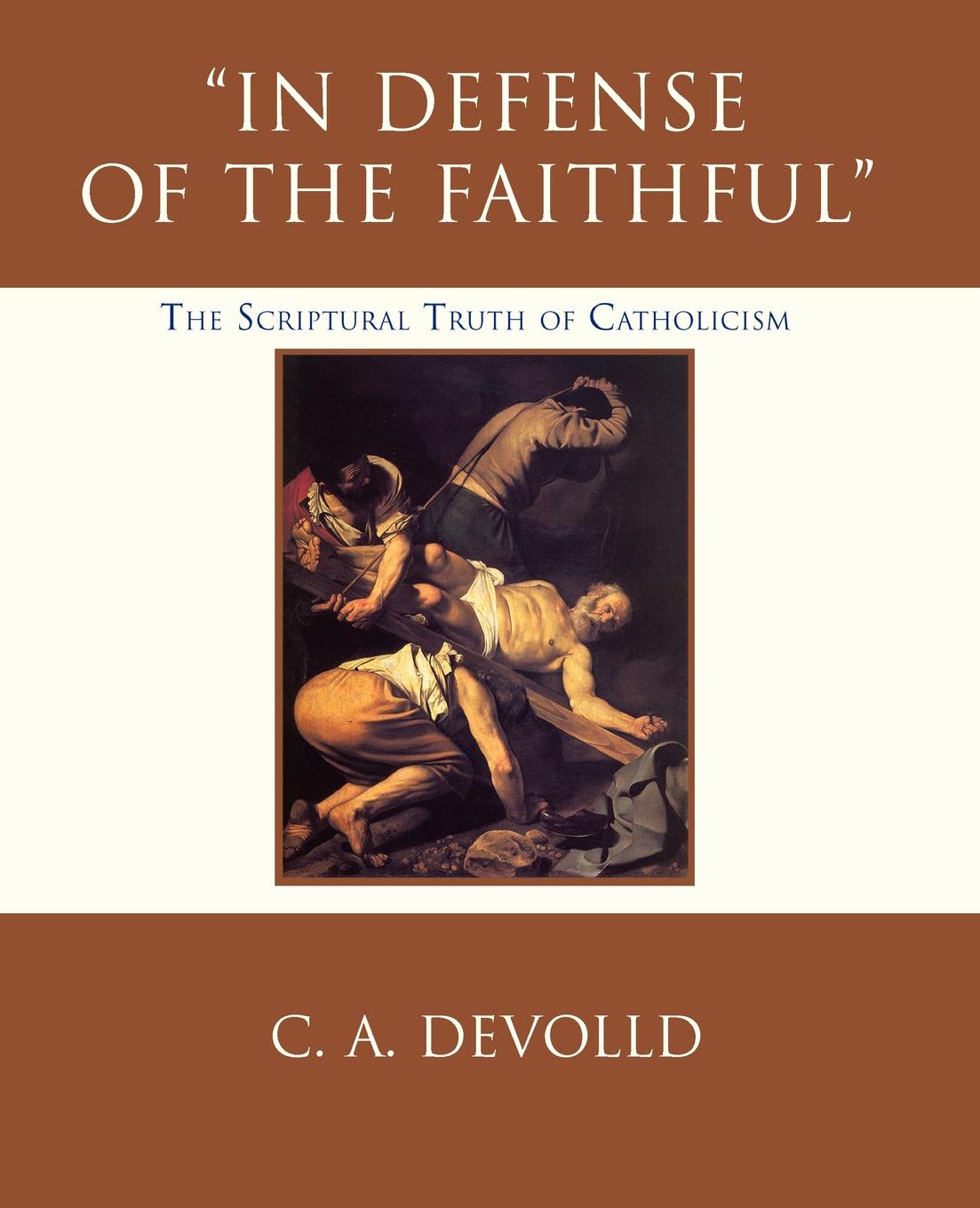 фото In Defense of the Faithful. The Scriptural Truth of Catholicism