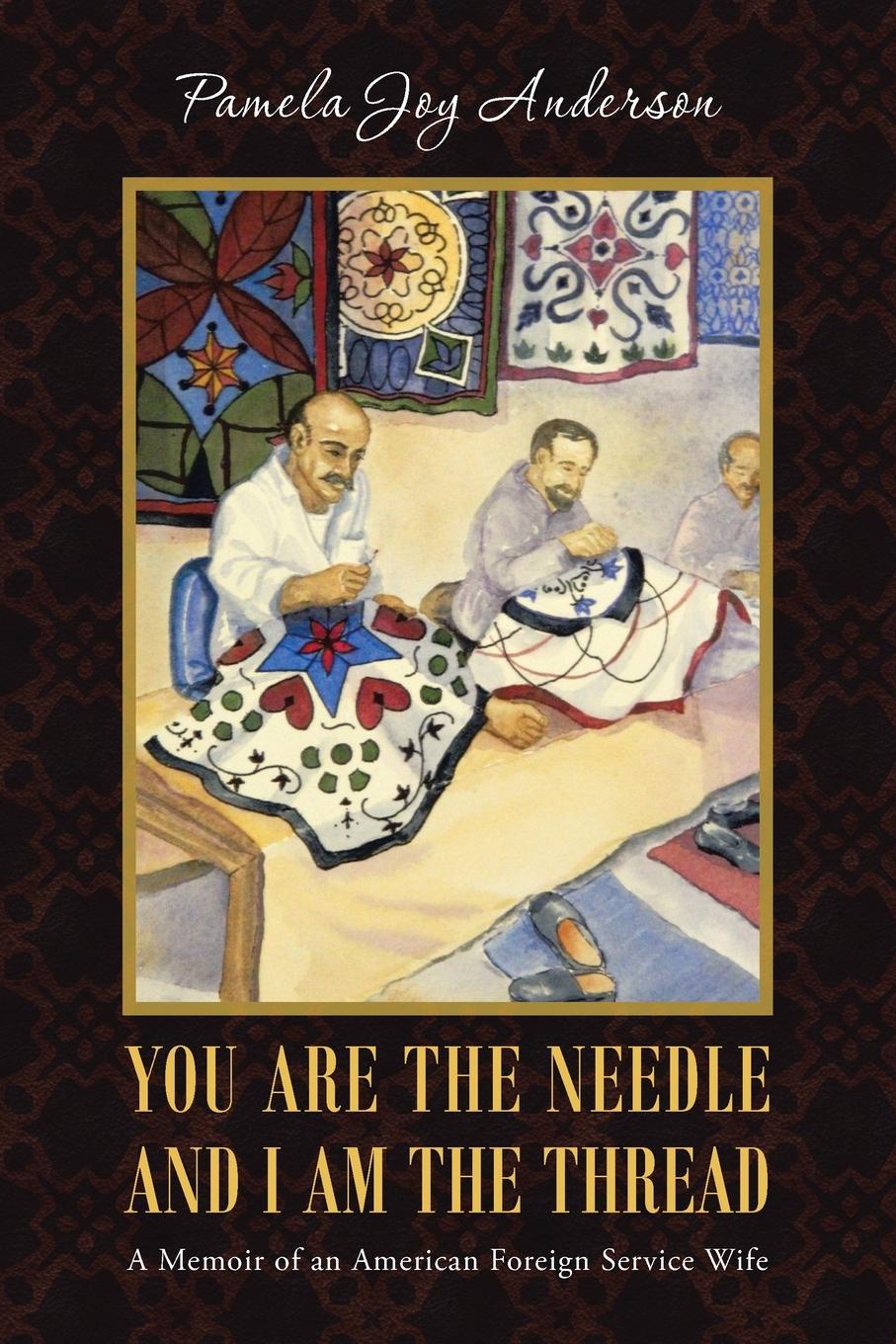 фото You Are the Needle and I Am the Thread. A Memoir of an American Foreign Service Wife