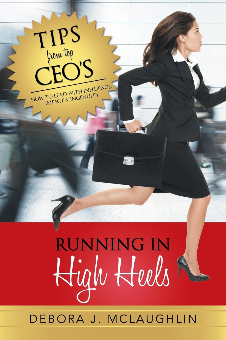 фото Running in High Heels. How to Lead with Influence, Impact . Ingenuity