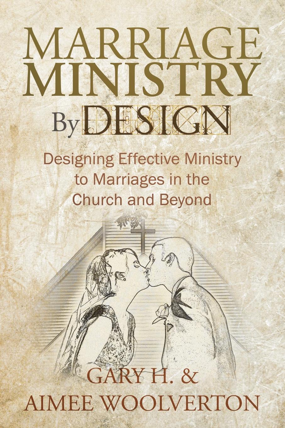 фото Marriage Ministry by Design. Designing Effective Ministry to Marriages in the Church and Beyond