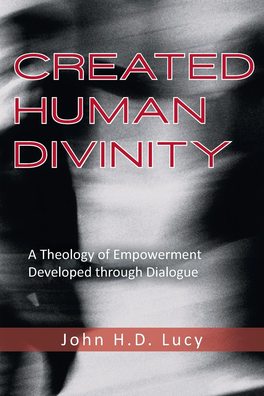 фото Created Human Divinity. A Theology of Empowerment Developed Through Dialogue