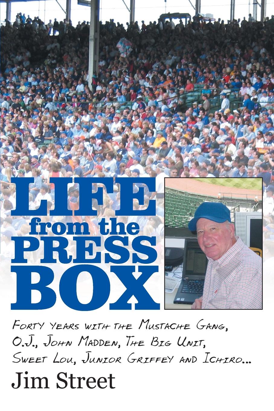 фото Life from the Press Box. Life From The Press Box: Forty years with the Mustache Gang, O.J., John Madden, The Big Unit, Sweet Lou, Junior Griffey and Ichiro...