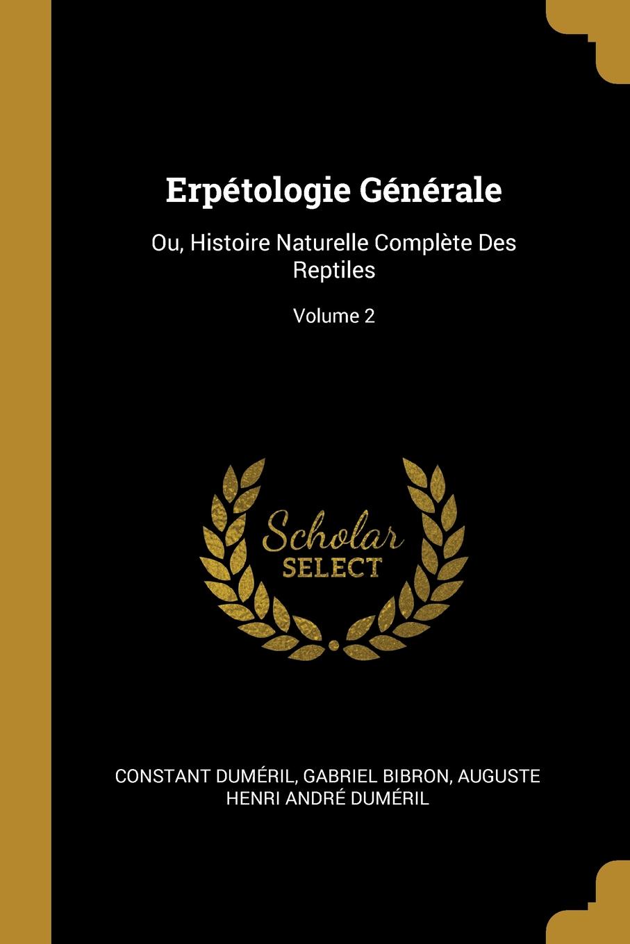 фото Erpetologie Generale. Ou, Histoire Naturelle Complete Des Reptiles; Volume 2