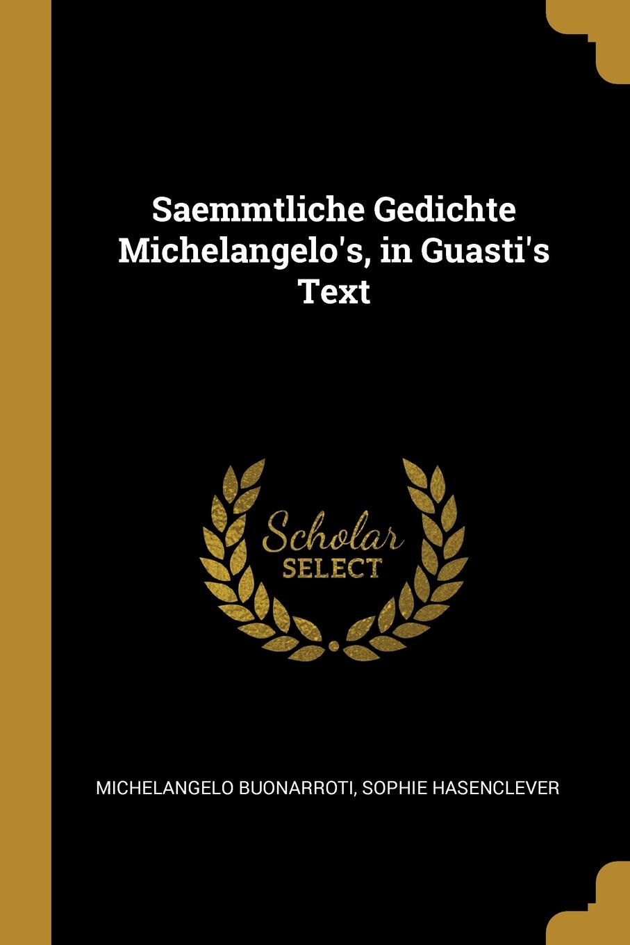 Saemmtliche Gedichte Michelangelo.s, in Guasti.s Text