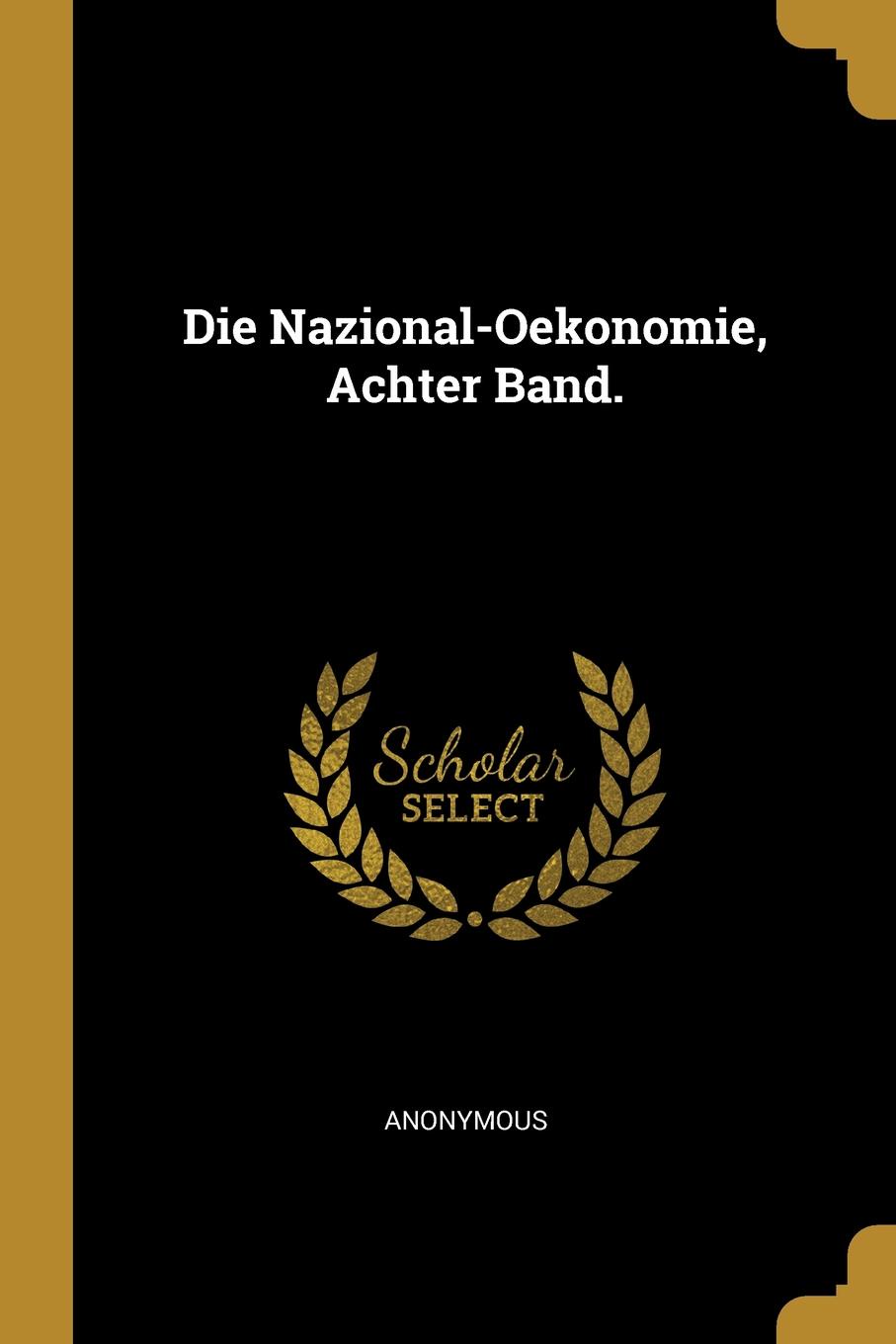 фото Die Nazional-Oekonomie, Achter Band.