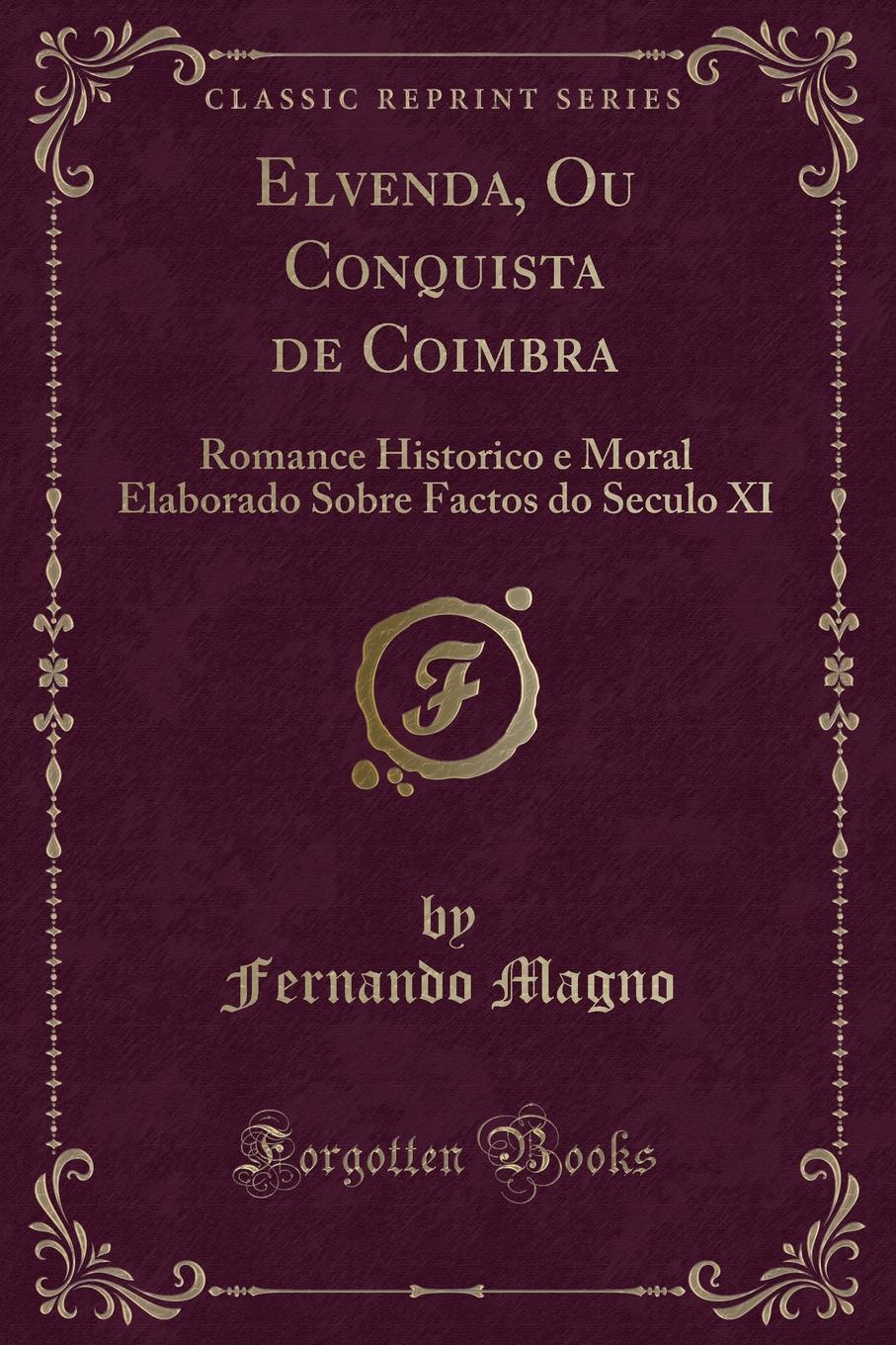 фото Elvenda, Ou Conquista de Coimbra. Romance Historico e Moral Elaborado Sobre Factos do Seculo XI (Classic Reprint)