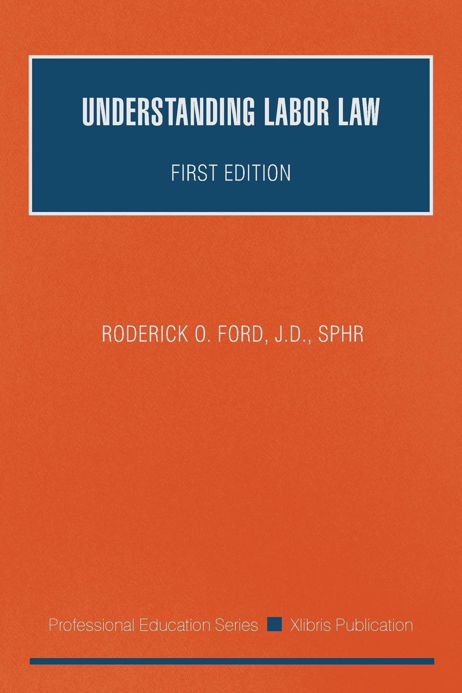J.D. SPHR Roderick O. Ford Understanding Labor Law. First Edition
