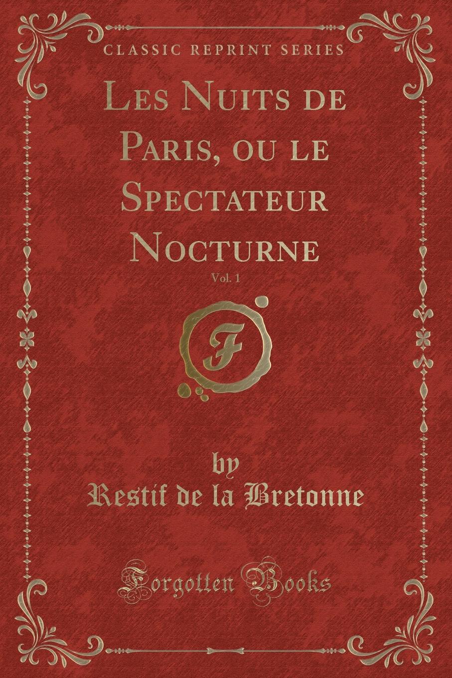 фото Les Nuits de Paris, ou le Spectateur Nocturne, Vol. 1 (Classic Reprint)