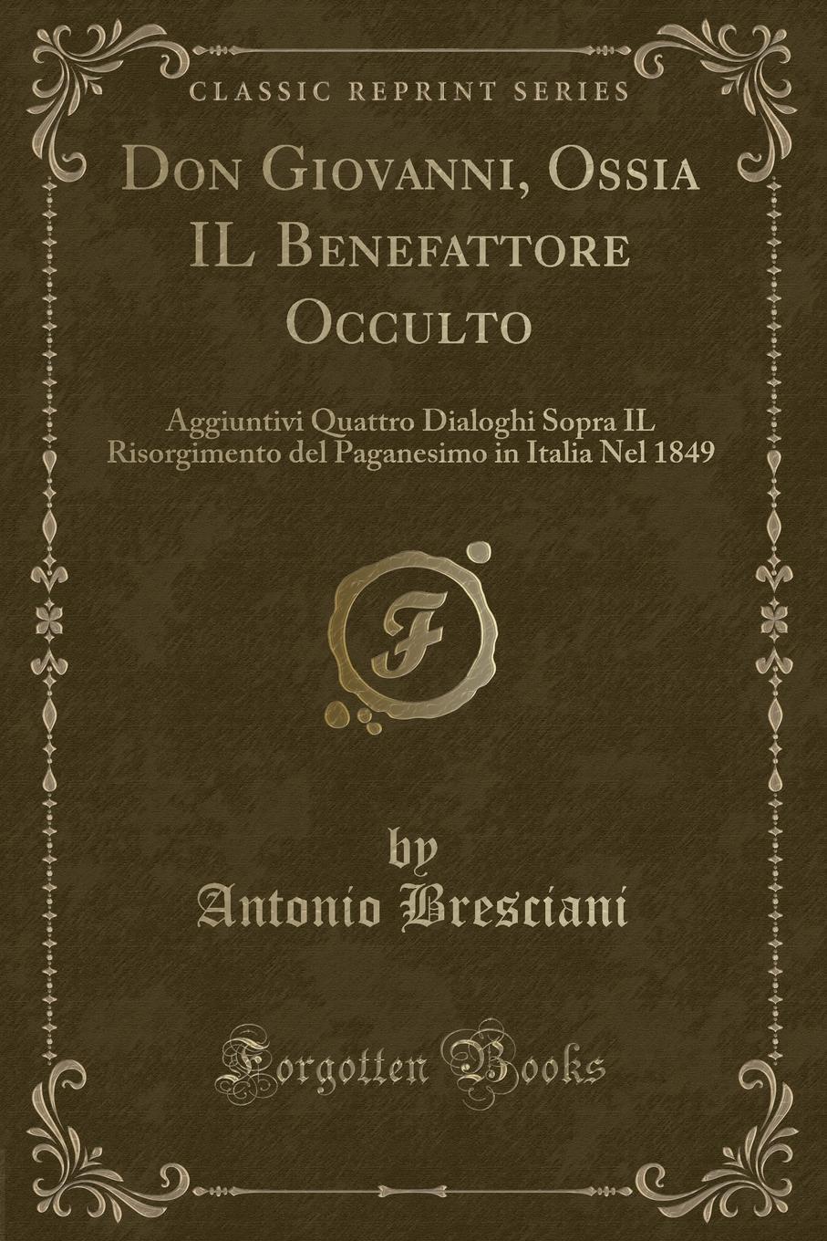 фото Don Giovanni, Ossia IL Benefattore Occulto. Aggiuntivi Quattro Dialoghi Sopra IL Risorgimento del Paganesimo in Italia Nel 1849 (Classic Reprint)