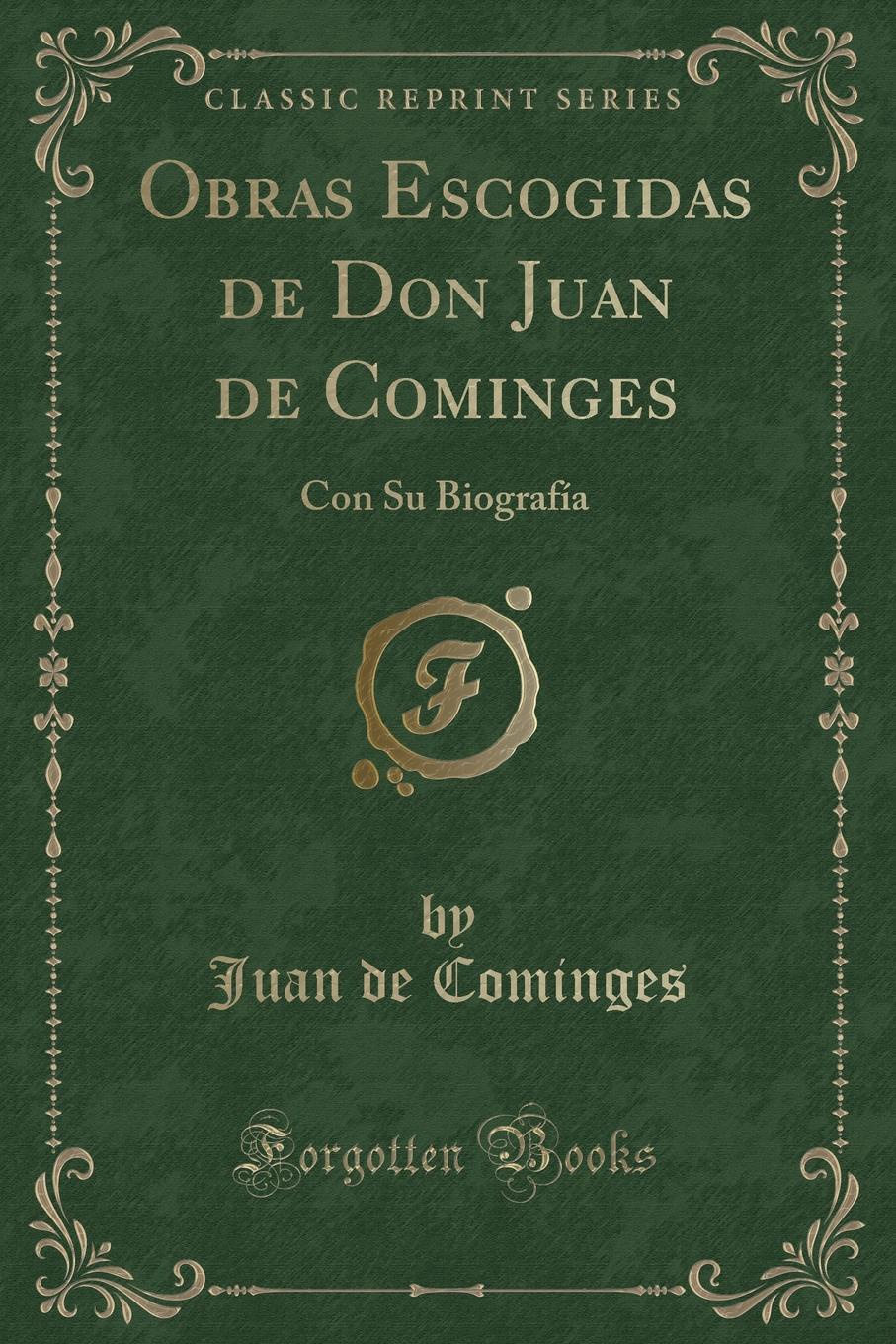 Juan de Cominges Obras Escogidas de Don Juan de Cominges. Con Su Biografia (Classic Reprint)