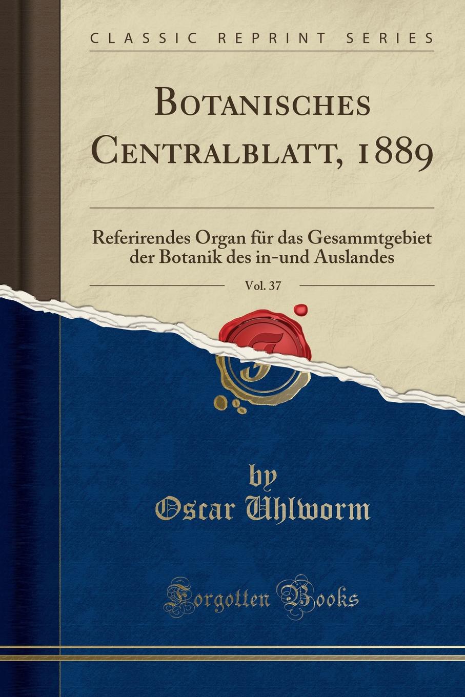 Oscar Uhlworm Botanisches Centralblatt, 1889, Vol. 37. Referirendes Organ fur das Gesammtgebiet der Botanik des in-und Auslandes (Classic Reprint) oscar uhlworm botanisches centralblatt 1889 vol 37 referirendes organ fur das gesammtgebiet der botanik des in und auslandes classic reprint