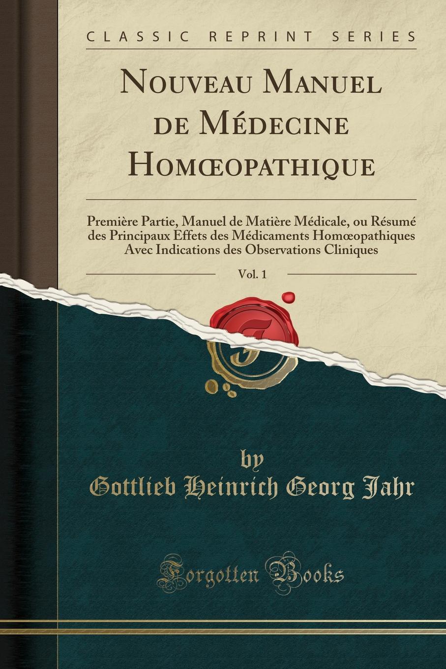 фото Nouveau Manuel de Medecine Homoeopathique, Vol. 1. Premiere Partie, Manuel de Matiere Medicale, ou Resume des Principaux Effets des Medicaments Homoeopathiques Avec Indications des Observations Cliniques (Classic Reprint)